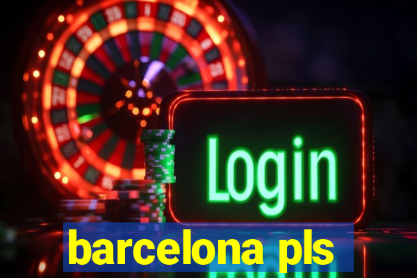 barcelona pls